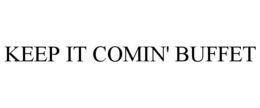 KEEP IT COMIN' BUFFET trademark