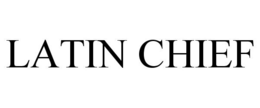 LATIN CHIEF trademark