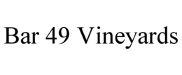 BAR 49 VINEYARDS trademark
