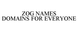 ZOG NAMES DOMAINS FOR EVERYONE trademark