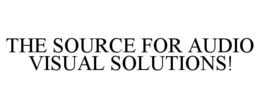 THE SOURCE FOR AUDIO VISUAL SOLUTIONS! trademark