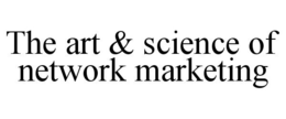 THE ART & SCIENCE OF NETWORK MARKETING trademark