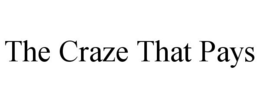 THE CRAZE THAT PAYS trademark
