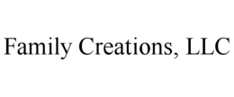 FAMILY CREATIONS, LLC trademark