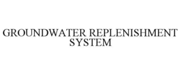 GROUNDWATER REPLENISHMENT SYSTEM trademark
