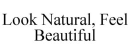 LOOK NATURAL, FEEL BEAUTIFUL trademark