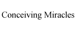 CONCEIVING MIRACLES trademark