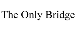 THE ONLY BRIDGE trademark