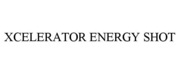 XCELERATOR ENERGY X-SHOT trademark