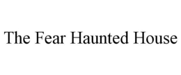 THE FEAR HAUNTED HOUSE trademark