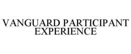 VANGUARD PARTICIPANT EXPERIENCE trademark