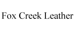 FOX CREEK LEATHER trademark