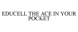 EDUCELL THE ACE IN YOUR POCKET trademark