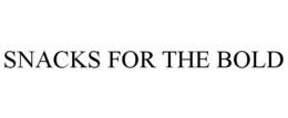 SNACKS FOR THE BOLD trademark