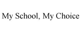 MY SCHOOL, MY CHOICE trademark