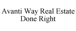 AVANTI WAY REAL ESTATE DONE RIGHT trademark