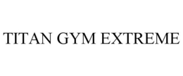 TITAN GYM EXTREME trademark