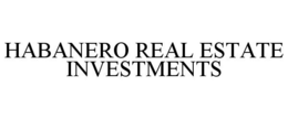 HABANERO REAL ESTATE INVESTMENTS trademark