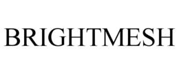 BRIGHTMESH trademark