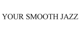 YOUR SMOOTH JAZZ trademark