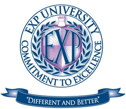 EXP UNIVERSITY COMMITMENT TO EXCELLENCE. EXP. "DIFFERENT AND BETTER" trademark