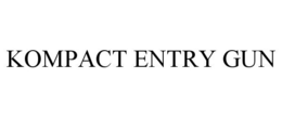 KOMPACT ENTRY GUN trademark