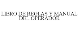 LIBRO DE REGLAS Y MANUAL DEL OPERADOR trademark