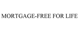 MORTGAGE-FREE FOR LIFE trademark