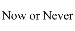NOW OR NEVER trademark