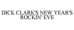 DICK CLARK'S NEW YEAR'S ROCKIN' EVE trademark