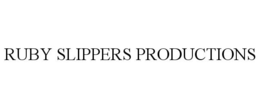 RUBY SLIPPERS PRODUCTIONS trademark