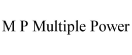 M P MULTIPLE POWER trademark