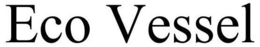 ECO VESSEL trademark
