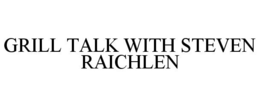 GRILL TALK WITH STEVEN RAICHLEN trademark