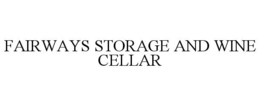 FAIRWAYS STORAGE AND WINE CELLAR trademark
