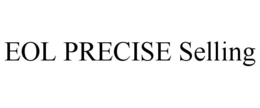 EOL PRECISE SELLING trademark