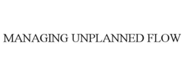 MANAGING UNPLANNED FLOW trademark