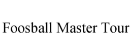 FOOSBALL MASTER TOUR trademark
