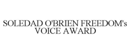 SOLEDAD O'BRIEN FREEDOM'S VOICE AWARD trademark