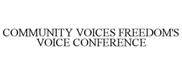 COMMUNITY VOICES FREEDOM'S VOICE CONFERENCE trademark