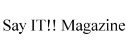 SAY IT!! MAGAZINE trademark