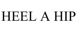 HEEL A HIP trademark
