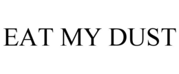 EAT MY DUST trademark