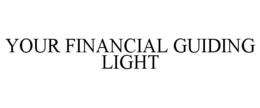 YOUR FINANCIAL GUIDING LIGHT trademark