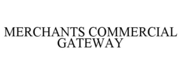MERCHANTS COMMERCIAL GATEWAY trademark