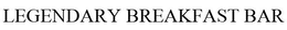 LEGENDARY BREAKFAST BAR trademark