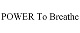 POWER TO BREATHE trademark