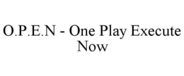 O.P.E.N - ONE PLAY EXECUTE NOW trademark