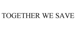 TOGETHER WE SAVE trademark