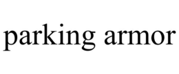PARKING ARMOR trademark